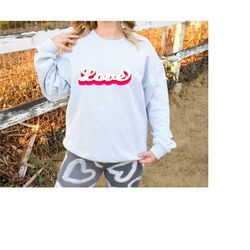 valentine love sweatshirt, valentine's day shirt, retro love shirt, love heart crewneck, valentine's day shirt, valentin