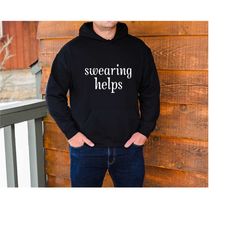 swearing helps sweatshirt, funny sweatshirt, sarcastic sweatshirt, best friend hoodie, coll swearing shirt, humor shirt,