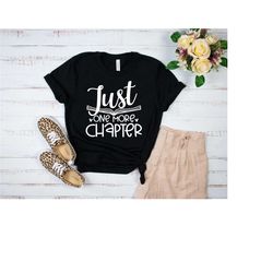 just one more chapter shirt, reading shirt, book lover shirt, librarian shirts, teacher book shirt,book lover gift, book