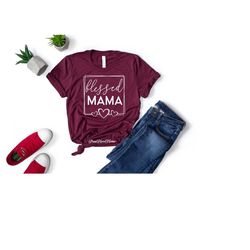 blessed mama shirt, cute mom shirt, gift for mother's day, gift for mom, blessed mama tee, blessed mom life shirt, gift