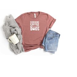 sunshine coffee and dogs shirt, dog mom shirt, dog owner t-shirt, coffee lover shirt, dog mama tee, dog lover gift, gift