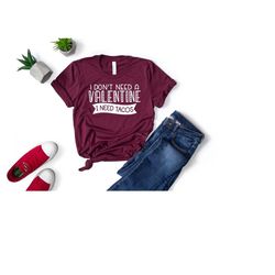 i don't need a valentine i need tacos shirt, funny valentines day shirt, single shirt, funny valentines day gift, taco l