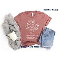spread kindness like wildflowers shirt, floral be kind shirt, choose kind t-shirt, gift for her unisex shirt, inspiratio