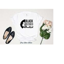 black blessed and beautiful shirt, black woman shirt,  black girl magic, beautiful woman tee, woman power shirt, blm shi