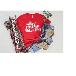 nacho valentine shirt, valentine's day gift, mexican valentine tee, women valentine, girls night out shirt, funny valent