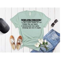 friendsgiving shirt, thanksgiving shirts, friendship shirt, friendsgiving definition shirt, gift for her, unisex thanksg