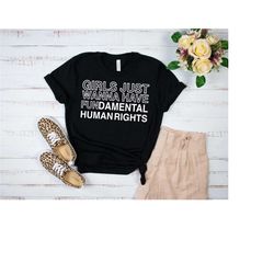 girls just wanna have fundamental human rights, pro choice shirt, rights shirt for women, women's rights, feminist shirt