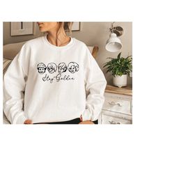 golden girls, 80's tv sweatshirt, girls sweatshirt, stay golden ,stay golden sweater ,stay golden sweatshirt, golden g