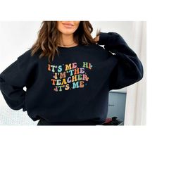 it's me hi i'm the teacher it's me sweat, teacher sweat, teacher gifts, back to school, back to school sweat, teacher ap