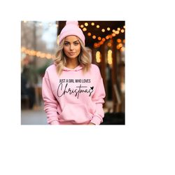 women's christmas hoodie, just a girl, who loves, christmas, christmas gift shirt, christmas lover hoodie, holiday winte