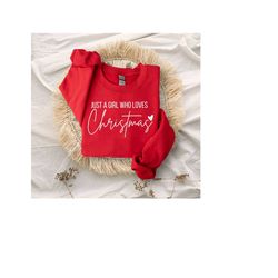 women's christmas sweatshirt, just a girl, who loves, christmas, christmas gift, christmas lover shirt, holiday winter s