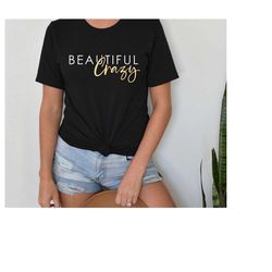 beautiful crazy shirt, unique sweatshirt, strong women shirt, individuality statement, trendy shirt, self expression, gi