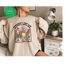 cowboy like me sweatshirt - frog cowboy sweater - funny frog sweatshirt - western cowgirl sweater - cute taylor sweatshi
