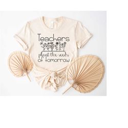 teachers plant the seeds of tomorrow shirt, teachers outfit, teacher gift, teacher life t-shirt, back to school shirt, g