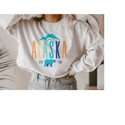 alaska crewneck sweatshirt mountain sweatshirt adventure sweatshirt alaska gifts alaska shirt nature sweatshirt outdoor
