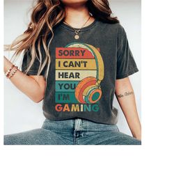 sorry i can't hear you i'm gaming shirt, funny gamer gifts, game lover shirt, gamer gifts for him, gamer shirt, video ga