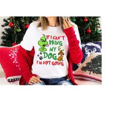if i can't bring my dog i'm not going shirt, grinch dog lover shirt,  funny christmas shirt, grinch shirt, christmas shi