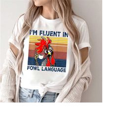 i'm fluent in fowl language shirt, funny chicken shirt, chicken lover shirt, farmer shirt, chicken lady shirt, sarcastic