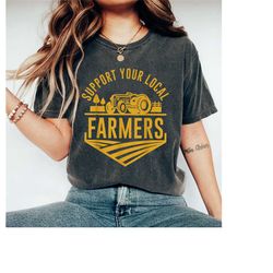 support your local farmer shirt, farmer shirt, country shirt, farmers market shirt, tractor shirt, funny farm shirt, far