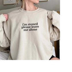im stoned please leave me alone shirt, trending unisex tee shirt, unique shirt gift, im stoned please leave me alone swe