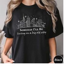 someday ill be living in a big old city shirt, trending unisex hoodie, unique shirt gift for fan, ill be living in a big