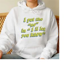 i put no in i ll let you know shirt,trending unisex shirt,funny unique shirt gift for her,i put no in i ll let you know