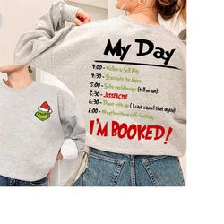 the grinch christmas schedule funny shirt, christmas sweatshirt, grinchmas sweatshirts, my day i'm booked grinch christm