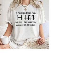 i pushed cases for him and all i got was this lousy f*cking shirt, trending unisex tee , unique gift, all i got was this
