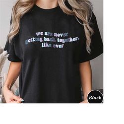 we are never getting back together shirt, trending unisex tee shirt, swiftie fans gift, we are never getting back togeth