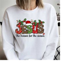 jesus is the reason for the season sweatshirt, christmas christian gift, christmas jesus quotes, religious christian chr