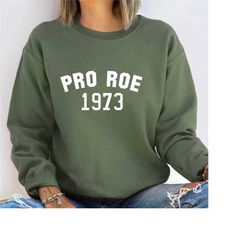 pro roe sweatshirt, 1973 sweatshirt ,unisex pro choice sweatshirt, roe v wade my body my choice pro choice shirt, pro ch