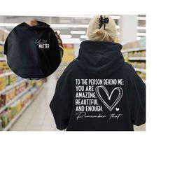 you matter hoodie | spread positive vibes everywhere you go | dear person behind me | empower women | love everyone, pos