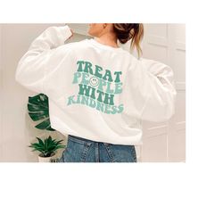 treat people with kindness sweatshirt, treat kindness sweater, kind people gifts hoodie, smiley face trendy back hoodie,