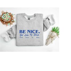 be nice sweatshirt -aesthetic shirt,inspirational shirt,quote shirt,trendy shirts,vintage aesthetic shirt,inspirational