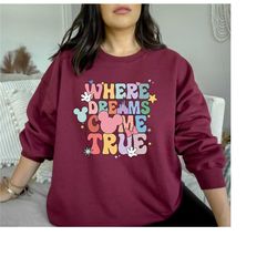 where dreams come true hoodie, disney sweatshirt, disney aesthetic hoodie, colorful vacay sweatshirt, disneyworld hoodie