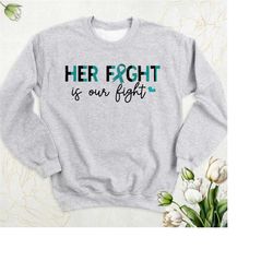cervical cancer awareness sweatshirt, her fight is our fight sweater, ovarian cancer long sleeve tee, ptsd hoodie, cance