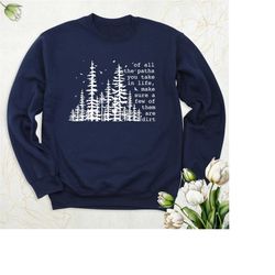 camping sweatshirt, hiking hoodie, of all the paths you take sweatshirt, mountain adventure long sleeve, traveler sweats