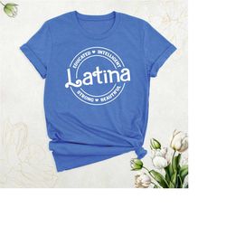 beautiful latina shirt, educated latina tshirt, intelligent strong latina feminist tee, cute latina woman shirt, hispani
