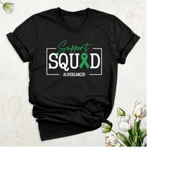 support squad liver cancer shirt, cancer awareness tshirt, liver cancer warrior shirt, green ribbon cancer team shirts,