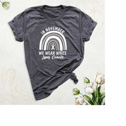 lung cancer awareness shirt, in november we wear white lung cancer support tee, lung cancer fighter shirt, cancer surviv