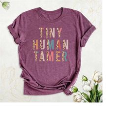 tiny human tamer shirt, cute teacher life tshirt, kindergarten teacher shirt, funny mom shirt, preschool team shirts, el