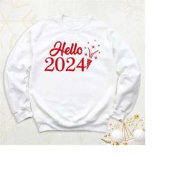 new year sweatshirt, hello 2024 hoodie, happy new years party sweatshirt, christmas sweater, winter holiday sweatshirts,