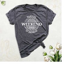 warning weekend trip in progress, funny vacation matching shirt, family trip shirts, friends trip tshirt, girls weekend