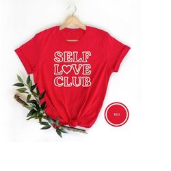 self love club shirt, love club tee, inspirational tshirt, self loving shirt, love yourself shirt, gift for self lover,