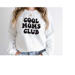 cool moms club sweatshirt, cool mom long sleeve, mom life sweatshirt, moms sweatshirt, mothers day gift, gift for mom, m