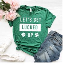 let's get lucked up shirt,  let's day drink, st patricks day shirt, st pattys day shirt, drinking shirt