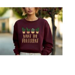 what the fucculent shirt, succulent t-shirt, plant lover shirt, plant lover gift, fucculent t-shirt, funny plant shirt,