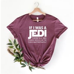 if i was a jedi shirt, galaxy's edge shirt, jedi t-shirt, jedi gift, jedi shirts, jedi tshirt, jedi lover shirt