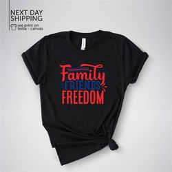 friends family freedom shirt 4th of july shirt patriot shirt independence shirt friends family freedom mrv1943