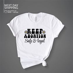 keep abortion safe and legal pro choice shirt roe v wade shirt activist shirt feminism reproductive rights shirt retro f